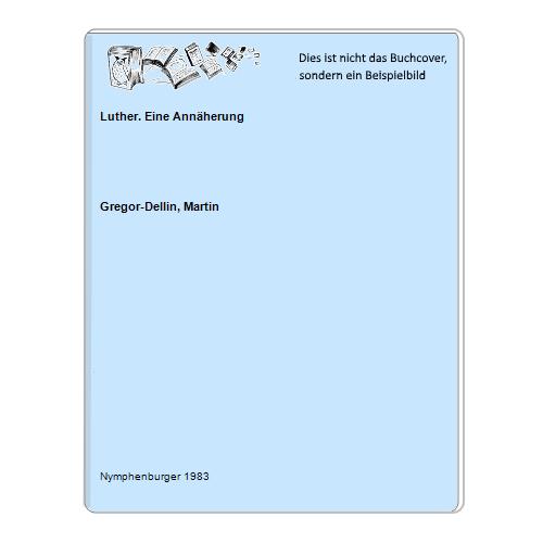 Gregor-Dellin, Martin - Luther. Eine Annherung