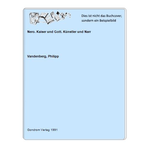 Vandenberg, Philipp - Nero. Kaiser und Gott. Knstler und Narr