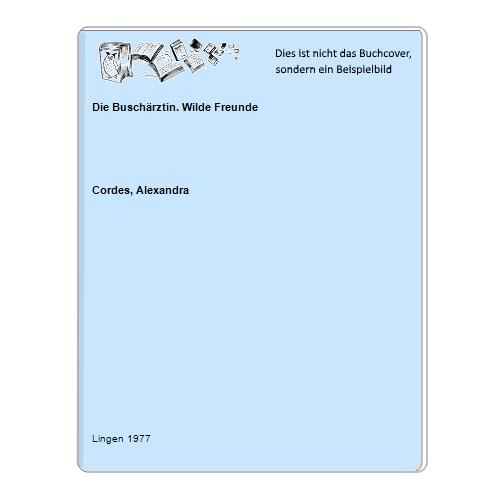 Cordes, Alexandra - Die Buschrztin. Wilde Freunde
