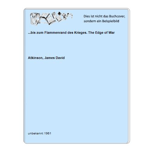 Atkinson, James David - ...bis zum Flammenrand des Krieges. The Edge of War