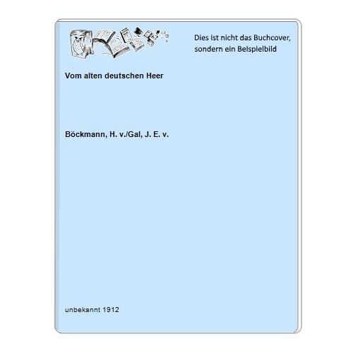 Bckmann, H. v./Gal, J. E. v. - Vom alten deutschen Heer