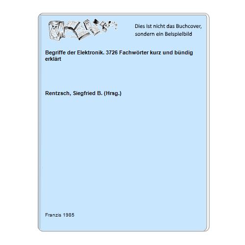 Rentzsch, Siegfried B. (Hrsg.) - Begriffe der Elektronik. 3726 Fachwrter kurz und bndig erklrt