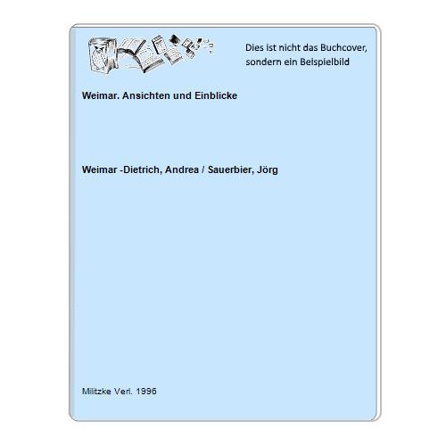 Weimar -Dietrich, Andrea / Sauerbier, Jrg - Weimar. Ansichten und Einblicke