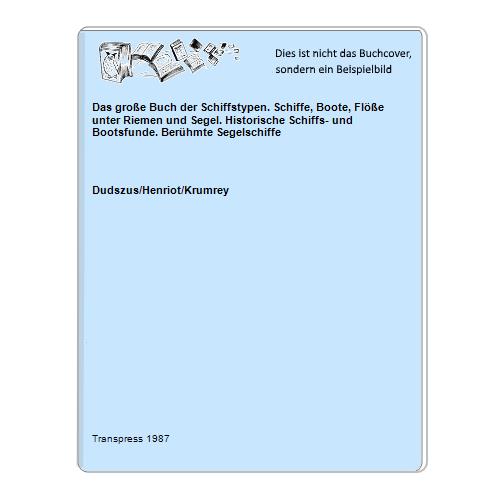 Dudszus/Henriot/Krumrey - Das groe Buch der Schiffstypen. Schiffe, Boote, Fle unter Riemen und Segel. Historische Schiffs- und Bootsfunde. Berhmte Segelschiffe