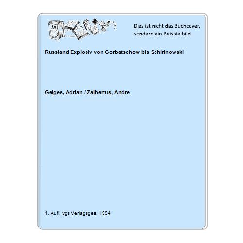 Geiges, Adrian / Zalbertus, Andre - Russland Explosiv von Gorbatschow bis Schirinowski