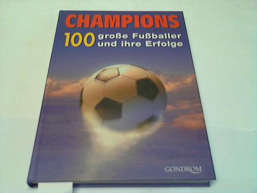 Champions - 100 groe Fuballer und ihre Erfolge