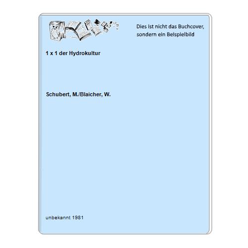 Schubert, M./Blaicher, W. - 1 x 1 der Hydrokultur
