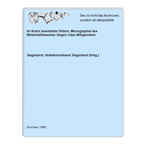 Siegerland; Verkehrsverband Siegerland (Hrsg.) - Im Kranz bewaldeter Hhen. Monographie des Wirtschaftsraumes Siegen-Olpe-Wittgenstein
