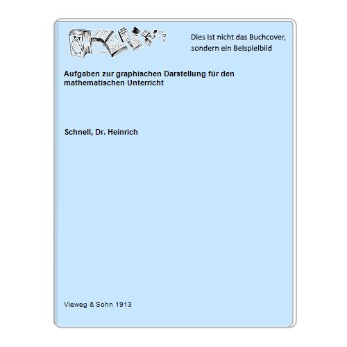 Schnell, Dr. Heinrich - Aufgaben zur graphischen Darstellung fr den mathematischen Unterricht