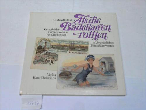 Ostsee - Eckert, Gerhard - Als die Badekarren rollten. Ostseebder von Travemnde bis Glcksburg - Vergngliches und Bemerkenswertes