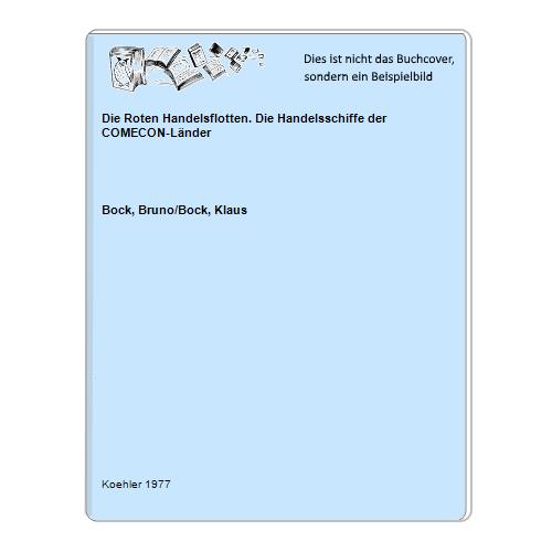 Bock, Bruno/Bock, Klaus - Die Roten Handelsflotten. Die Handelsschiffe der COMECON-Lnder