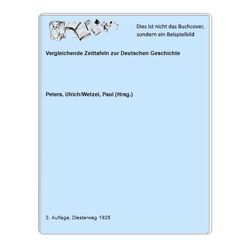 Peters, Ulrich/Wetzel, Paul (Hrsg.) - Vergleichende Zeittafeln zur Deutschen Geschichte
