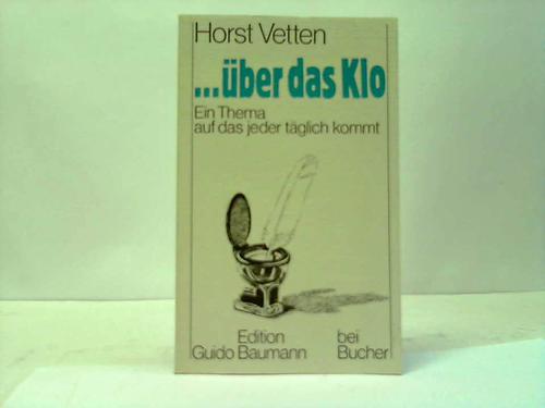 Vetten, Horst - ... ber das Klo. Ein Thema auf das jeder tglich kommt