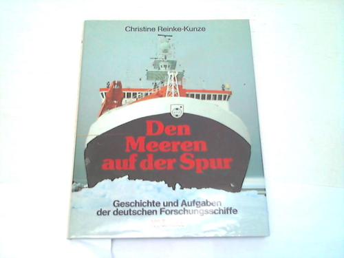 Reinke-Kunze, Christine - Den Meeren auf der Spur. Geschichte und Aufgaben der deutschen Forschungsschiffe
