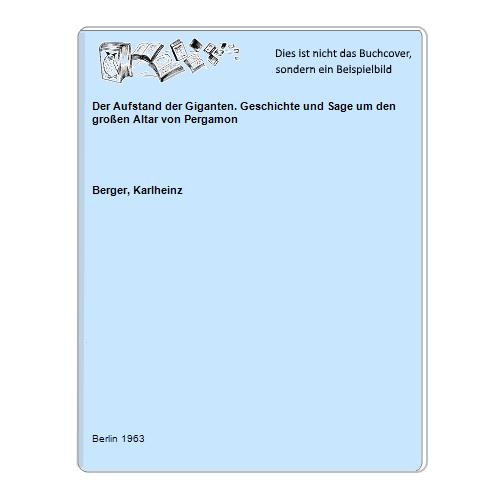 Berger, Karlheinz - Der Aufstand der Giganten. Geschichte und Sage um den groen Altar von Pergamon