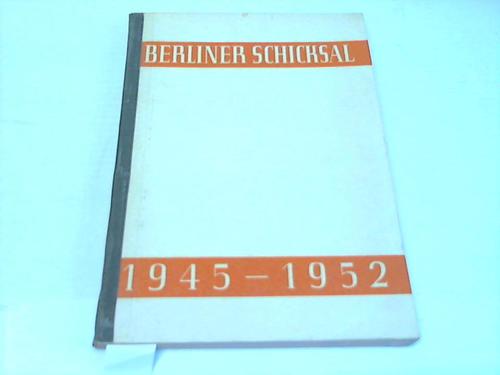 Berliner Schicksal 1945 - 1952 - Amtliche Berichte und Dokumente