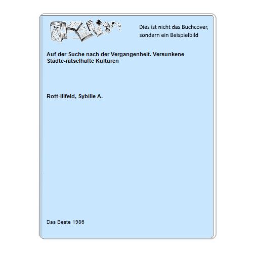 Rott-Illfeld, Sybille A. - Auf der Suche nach der Vergangenheit. Versunkene Stdte-rtselhafte Kulturen
