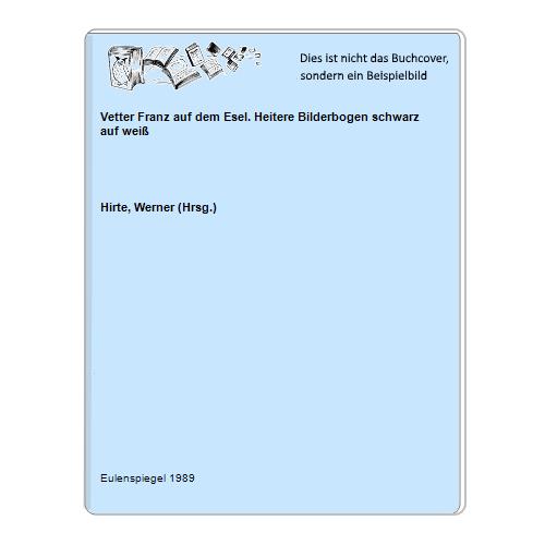 Hirte, Werner (Hrsg.) - Vetter Franz auf dem Esel. Heitere Bilderbogen schwarz auf wei