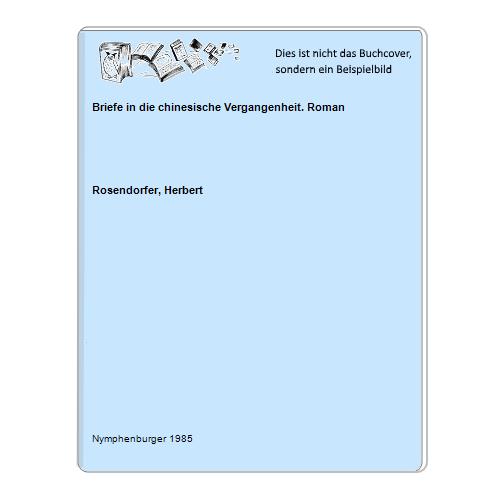 Rosendorfer, Herbert - Briefe in die chinesische Vergangenheit. Roman