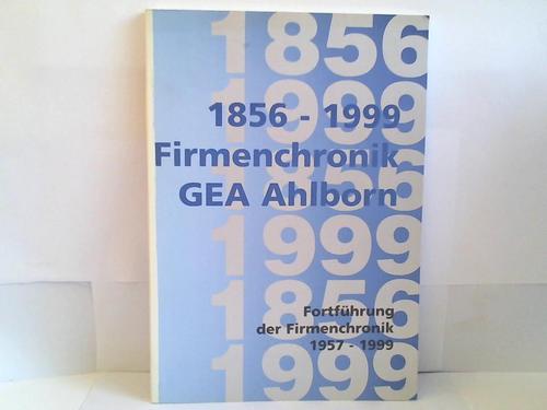 GEA Ahlborn - Wittneben/Rbesamen/Essen/Recker - Firmenchronik GEA Ahlborn 1856 - 1999. Fortfhrung der Firmenchronik 1957 - 1999