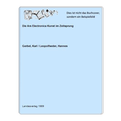 Gerbel, Karl / Leopolfseder, Hannes - Die Ars Electronica Kunst im Zeitsprung