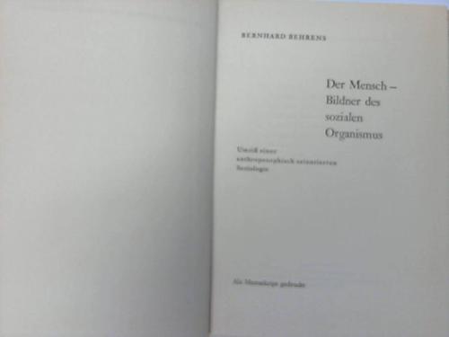 Behrens, Bernhard - Der Mensch - Bildner des sozialen Organismus. Umri einer anthroposophisch orientierten Soziologie