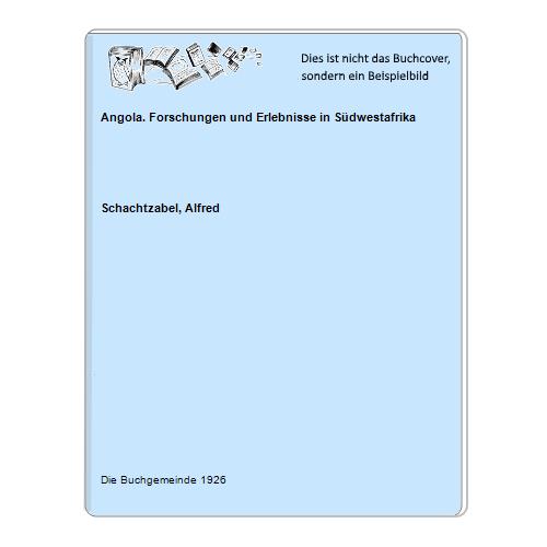 Schachtzabel, Alfred - Angola. Forschungen und Erlebnisse in Sdwestafrika