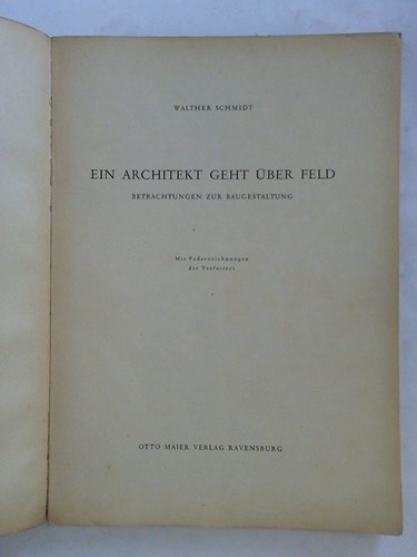 Schmidt, Walther - Ein Architekt geht ber Feld. Betrachtungen zur Baugestaltung