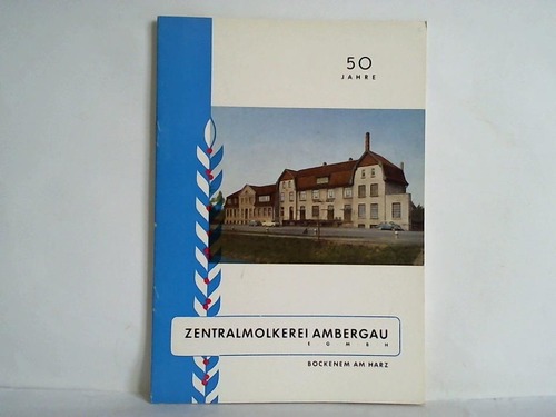 Zentralmolkerei Ambergau e. G.m.b.H., Bockenem am Harz (Hrsg.) - Zum 50jhrigen Bestehen der Zentralmolkerei Ambergau e. G.m.b.H., Bockenem am Harz