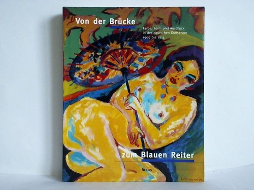 Belgin, Tayfun (Herausgeber) - Von der Brcke zum Blauen Reiter. Farbe, Form und Ausdruck in der deutschen Kunst von 1905 bis 1914