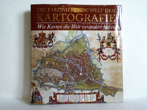 Clark, John Owen Edward (Herausgeber) - Die faszinierende Welt der Kartografie. Wie Karten die Welt verndert haben. 100 Beispiele fr die Gestaltung, den Einfluss und die Macht von Landkarten