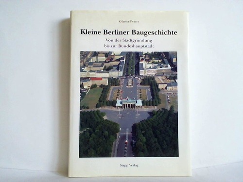 Peters, Gnter - Kleine Berliner Baugeschichte. Von der Stadtgrndung bis zur Bundeshauptstadt