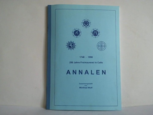Annalen - 250 Jahre Freimaurerei in Celle (1748 - 1998)