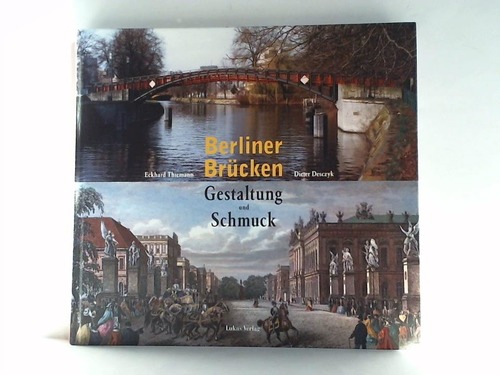 Thiemann, Eckhard / Desczyk, Dieter - Berliner Brcken. Gestaltung und Schmuck