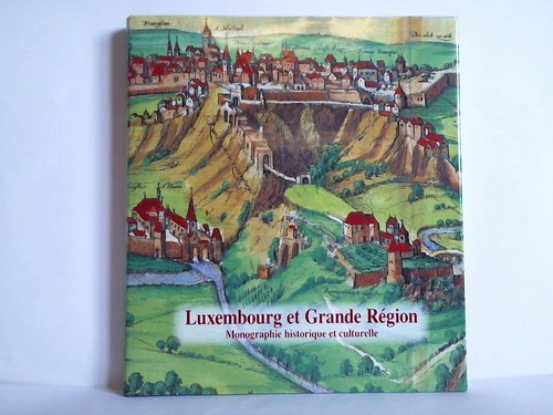 Groben, Joseph - Luxembourg et Grande Rgion. Monographie historique et culturelle