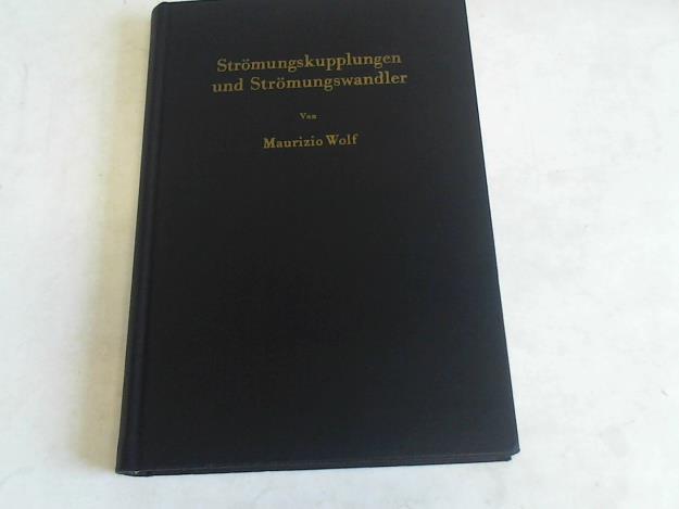 Wolf, Maurizio - Strmungskupplungen und Strmungswandler. Berechnung und Kostruktion