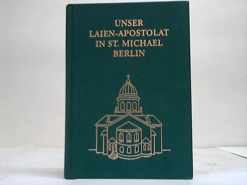 Kaller, Maximilian - Unser Laienapostolat in St. Michael Berlin. Was es ist und wie es sein soll