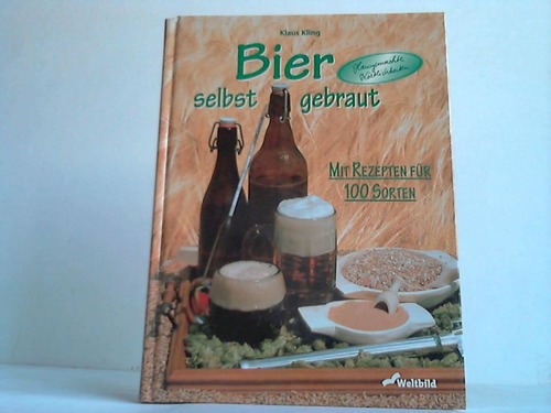 Kling, Klaus - Bier selbst gebraut. Mit Rezepten fr 100 Sorten