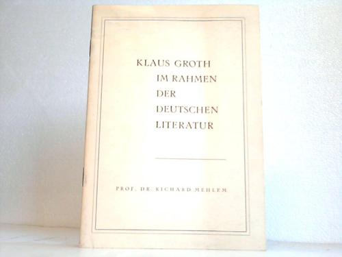 Mehlem, Richard - Klaus Groth - Im Rahmen der deutschen Literatur. Zur Hundertjahrfeier des Quickborn