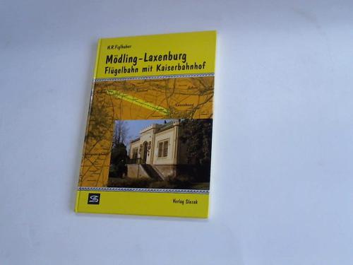 Figlhuber, Hellmuth R. - Mdling-Laxenburg. Flgelbahn mit Kaiserbahnhof
