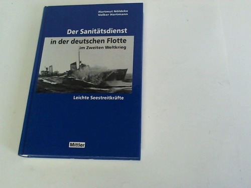 Nldeke, Hartmut/ Hartmann, Volker - Der Sanittsdienst in der deutschen Flotte im Zweiten Weltkrieg. Leichte Seestreitkrfte