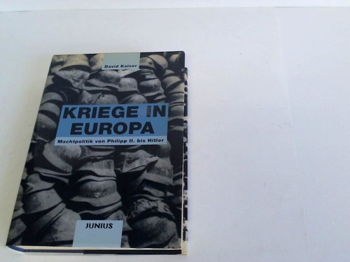 Kaiser, David - Kriege in Europa. Machtpolitik von Philipp II. bis Hitler