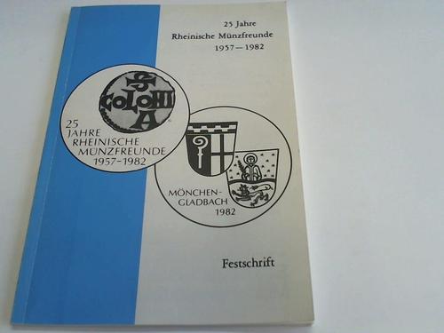 Rheinische Mnzfreunde - 25 Jahre Rheinische Mnzfreunde 1957 - 1982. Mnchengladbach 1982