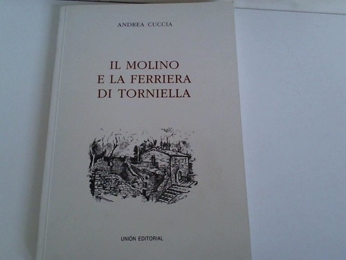 Torniella/ Roccastrada - Cuccia, Andrea - Il Molino e la Ferriera di Torniella
