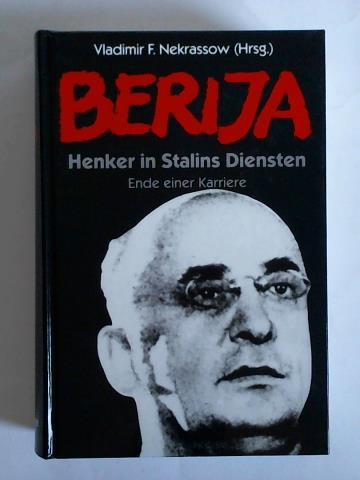 Nekrassow, Vladimir F. (Hrsg.) - Berija, Henker in Stalins Diensten - Ende einer Karriere