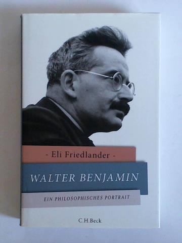 Friedlander, Eli - Walter Benjamin. Ein philosophisches Portrait