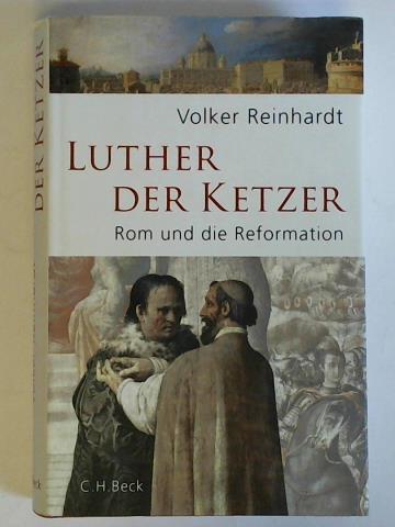 Reinhardt, Volker - Luther, der Ketzer. Rom und die Reformation