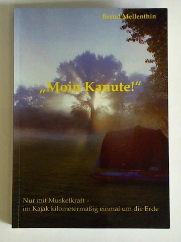 Moin Kanute. Nur mit Muskelkraft - im Kajak kilometermäßig einmal um die Erde