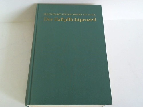 Geigel, Reinhart/ Geigel, Robert - Der Haftpflichtprozess. Mit Einschluss des materiellen Haftpflichtrechts