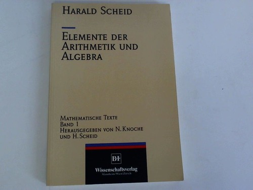 Scheid, Harald - Elemente der Arithmetik und Algebra